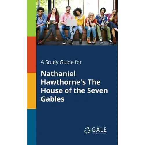 A Study Guide for Nathaniel Hawthorne's The House of the Seven Gables