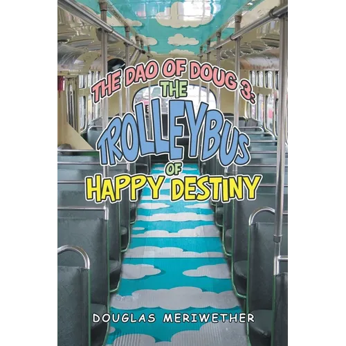 The Dao of Doug 3: the Trolleybus of Happy Destiny