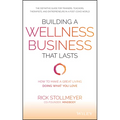 Building a Wellness Business That Lasts: How to Make a Great Living Doing What You Love
