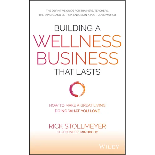 Building a Wellness Business That Lasts: How to Make a Great Living Doing What You Love