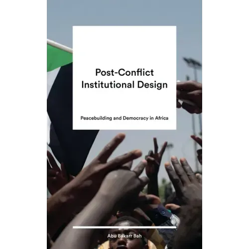 Post-Conflict Institutional Design: Peacebuilding and Democracy in Africa