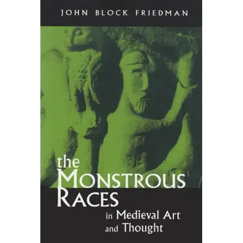 The Monstrous Races in Medieval Art and Thought