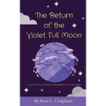 The Return of the Violet Full Moon: A mythical story of family, odd friendships and strange flights.
