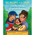 We Belong to the Drum / Mistikwaskihk Kitipêyimikonaw
