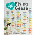 Love Flying Geese: 27 Modern Quilt Projects from Love Patchwork & Quilting
