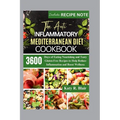 The Anti-Inflammatory Mediterranean Diet Cookbook: 3600 Days of Eating Nourishing and Tasty Gluten-Free Recipes to Help Reduce Inflammation and Boost