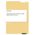 Interest Rate Swap. A vehicle to hedge against interest rate risk