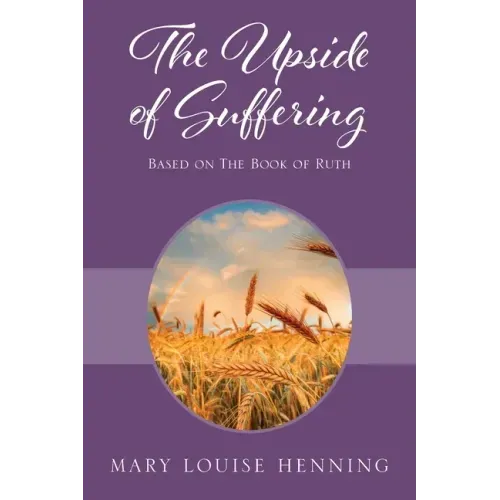The Upside of Suffering: Based on the Book of Ruth