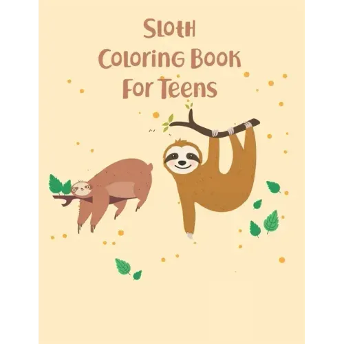 Sloth Coloring Book For Teens: 45 cute unique sloth coloring pages