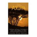 Axum: The History and Legacy of the Kingdom of Aksum's Capital and One of the Oldest Continuously Inhabited Cities in Africa