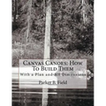 Canvas Canoes: How To Build Them: With a Plan and All Dimensions