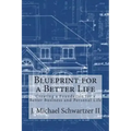 Blueprint for a Better Life: Creating a Foundation to a Better Business and Personal Life