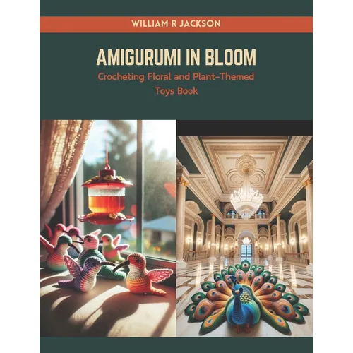 Amigurumi in Bloom: Crocheting Floral and Plant-Themed Toys Book