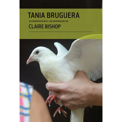 Tania Bruguera in Conversation with Claire Bishop