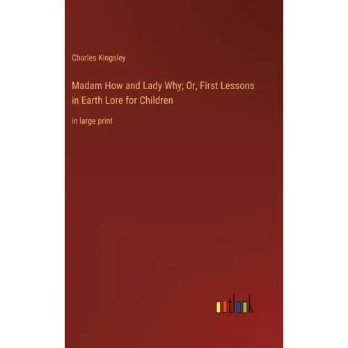 Madam How and Lady Why; Or, First Lessons in Earth Lore for Children: in large print