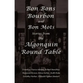 Bon Bons, Bourbon and Bon Mots: Stories from the Algonquin Round Table