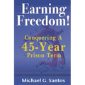 Earning Freedom: Conquering a 45-Year Prison Term