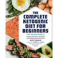The Complete Ketogenic Diet for Beginners: Your Essential Guide to Living the Keto Lifestyle