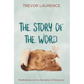 The Story of the Word: Meditations on the Narrative of Scripture