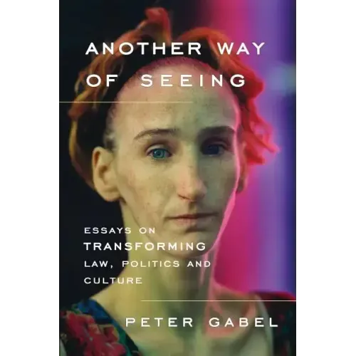 Another Way of Seeing: Essays on Transforming Law, Politics and Culture