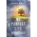 My Perfect Life: How Depression Almost Ended It and How I Found Purpose Through Pain