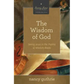 The Wisdom of God: Seeing Jesus in the Psalms and Wisdom Books (a 10-Week Bible Study) Volume 4