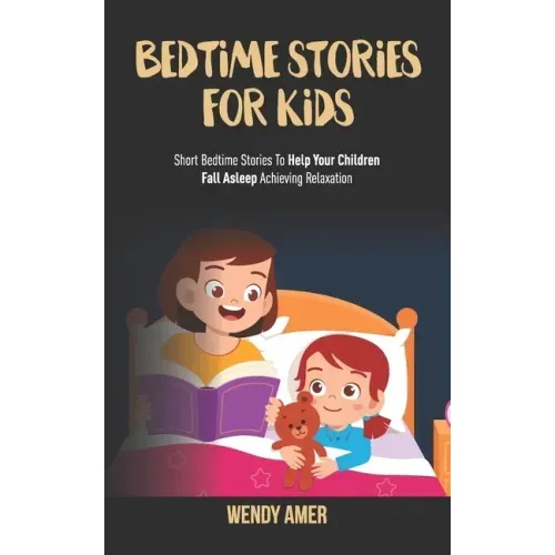 Bedtime Stories For Kids: Short Bedtime Stories To Help Your Children Fall Asleep Achieving Relaxation.