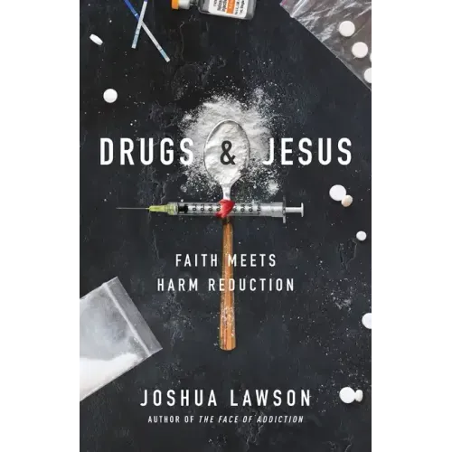 Drugs & Jesus: Faith Meets Harm Reduction