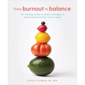 From Burnout to Balance: 60+ Healing Recipes and Simple Strategies to Boost Mood, Immunity, Focus, and Sleep