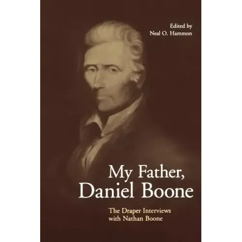 My Father, Daniel Boone: The Draper Interviews with Nathan Boone