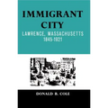 Immigrant City: Lawrence, Massachusetts, 1845-1921