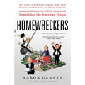 Homewreckers: How a Gang of Wall Street Kingpins, Hedge Fund Magnates, Crooked Banks, and Vulture Capitalists Suckered Millions Out of Their Homes and