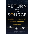 Return to Source: Unlock the Power of African-Centered Wellness