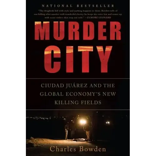 Murder City: Ciudad Juarez and the Global Economy's New Killing Fields