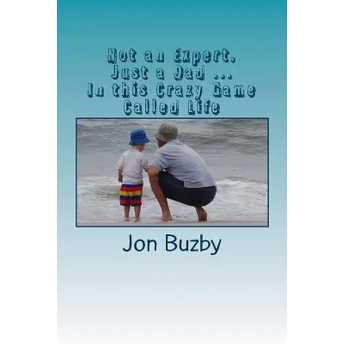 Not an Expert, Just a Dad ... In this Crazy Game Called Life