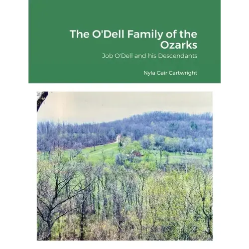 The O'Dell Family of the Ozarks: Job O'Dell and His Descendants