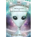 The Healing Power of UFOs: 300 True Accounts of People Healed by Extraterrestrials