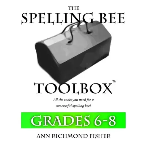 The Spelling Bee Toolbox for Grades 6-8: All the Resources You Need for a Successful Spelling Bee
