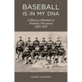 Baseball Is in My DNA: The History of Baseball in Freehold, New Jersey, 1857-1973