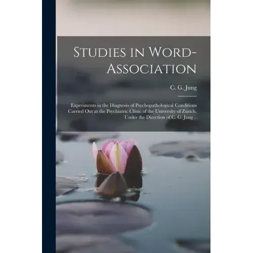 Studies in Word-association; Experiments in the Diagnosis of Psychopathological Conditions Carried out at the Psychiatric Clinic of the University of