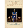 The Kobe Code: Eight Principles For Success: An Insider's Look into Los Angeles Laker Kobe Bryant's Warrior Life & the Code He Lives