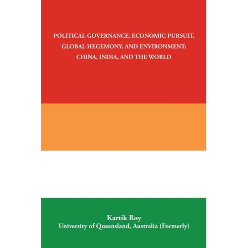 Political Governance, Economic Pursuit, Global Hegemony, and Environment; China, India, and the World