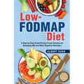 Low FODMAP Diet: A Step by Step Scientifically Proven Solution for Managing IBS and Other Digestive Disorders