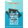 Caring for Families Caught in Domestic Abuse: A Guide Toward Protection, Refuge, and Hope