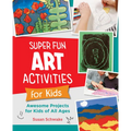 Super Fun Art Activities for Kids: Awesome Projects for Kids of All Ages