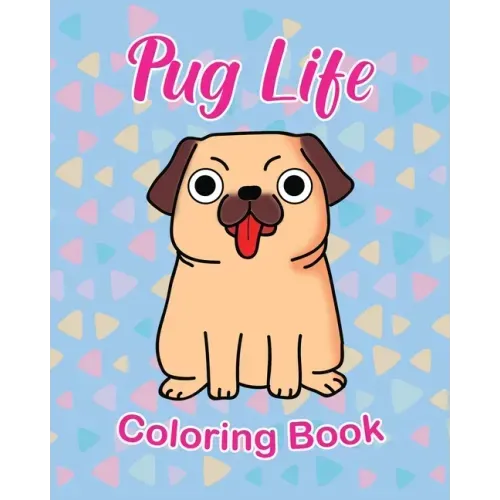 Pug Life Coloring Book: For Kids 3 - 5 years old Make the Perfect Gift for your Child Dog Lover