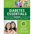 Diabetes Essentials: Tips and Recipes to Manage Type 2 Diabetes