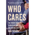 Who Cares: The Hidden Crisis of Caregiving, and How We Solve It