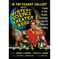 In the Peanut Gallery with Mystery Science Theater 3000: Essays on Film, Fandom, Technology and the Culture of Riffing