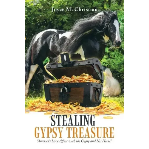 Stealing Gypsy Treasure: "America'S Love Affair with the Gypsy and His Horse"